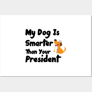 My Dog Is Smarter Than Your President Posters and Art